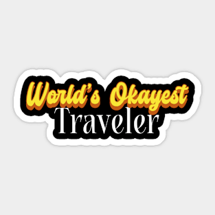 World's Okayest Traveler! Sticker